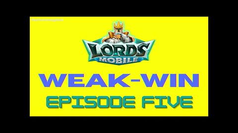 Lords Mobile: WEAK-WIN Episode Five