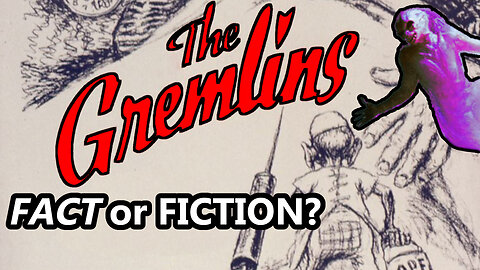 Gremlins: Fact or Fiction?