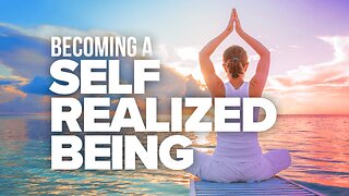 Becoming A Self-Realized Being