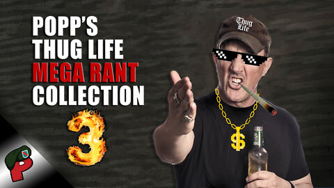Popp’s Thug Life Mega Rant Collection 3 | Grunt Speak Shorts