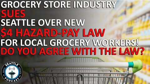 Grocery Industry Sues Seattle Over New $4 Hazard-Pay Law | Seattle Real Estate Podcast