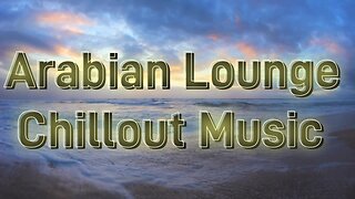 Arabian Lounge Chillout Music [ Sea View ]