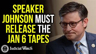 ​Speaker Johnson MUST Release the Jan 6 Tapes!