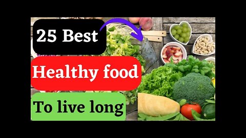 25 best Healthy food to eat (to live long)