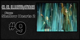 El El Plays Shadow Hearts 2 Episode 9: The Mines, They Call