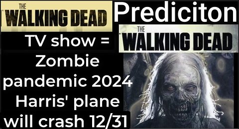 Prediction - THE WALKING DEAD TV show = Zombie Pandemic 2024 - Harris' plane will crash Dec 31