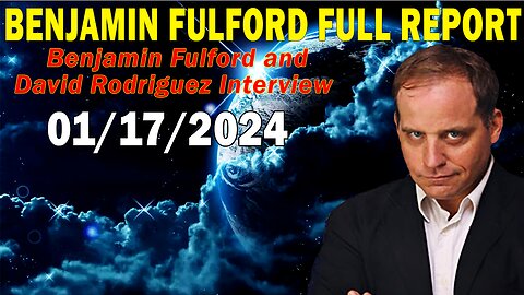 Benjamin Fulford Full Report Update January 17, 2024 - Benjamin Fulford & David Rodriguez