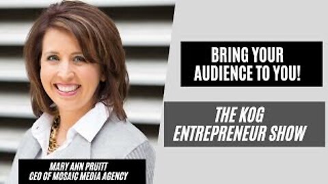 Bring Your Audience to YOU! Mary Ann Pruitt Interview - The KOG Entrepreneur Show - Ep. 65