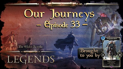 Elder Scrolls Legends: Our Journeys - Ep 33