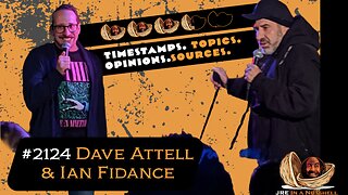 JRE#2124 Dave Attell & Ian Fidance . Timestamps, Topics, Opinions, Sources