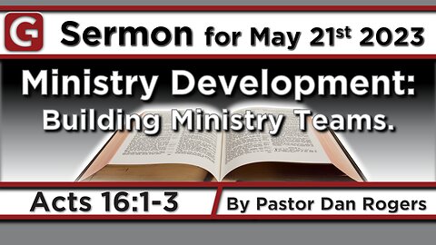 GCC AZ 9AM - 05212023 - "Ministry Development: Building Ministry Teams." (Acts 16:1-3)