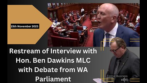 Restream of Interview with Hon. Ben Dawkins with Parliamentary Debate extracts.