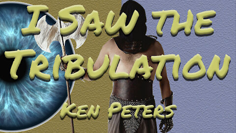 I saw the Tribulation - Ken Peters (May 2000) 11/25/2021