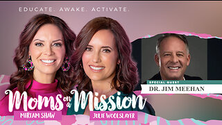 Moms On A Mission | Culture War | Guest: Dr. Jim Meehan | Health and Wellness