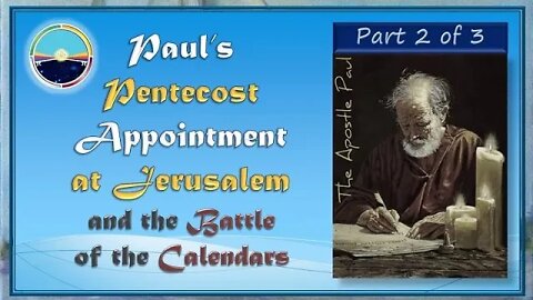 3.19 Pauls Pentecost Appointment at Jerusalem and the Battle of the Calendars Part 2 of 3