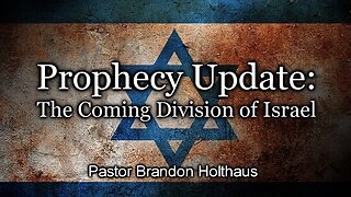 Prophecy Update: The Coming Division of Israel