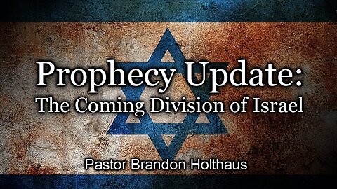 Prophecy Update: The Coming Division of Israel