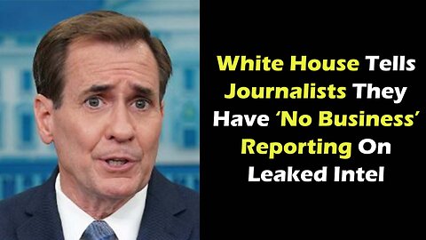 White House Tells Journalists They Have ‘No Business’ Reporting On Leaked Intel