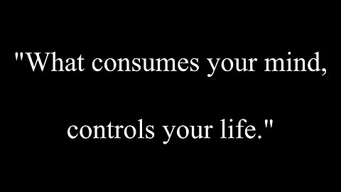 "What consumes #YourMind, #controls #YourLife."