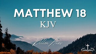 Matthew 18 - King James Bible Read By Dillon Awes