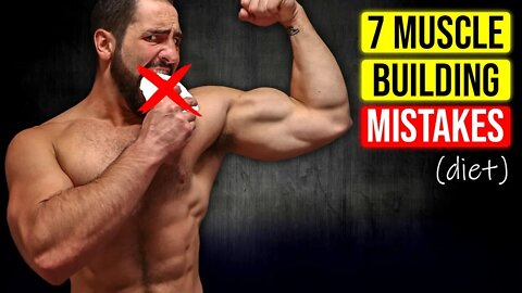 7 Muscle Building Diet MISTAKES (KILLING YOUR GAINS!!)