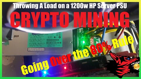 Loading Up My 1200w HP SERVER PSU Past The 80% Rule For Crypto Mining