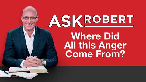 Where Did All This Anger Come From? // Ask Robert