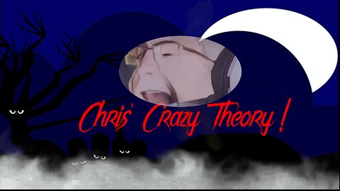 Chris Crazy Theory - The Government creates ZOMBURT!!!