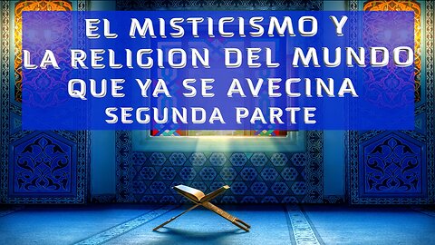 Boletín Informativo- EL MISTICISMO Y LA RELIGION DEL MUNDO QUE YA SE AVECINA - SEGUNDA PARTE