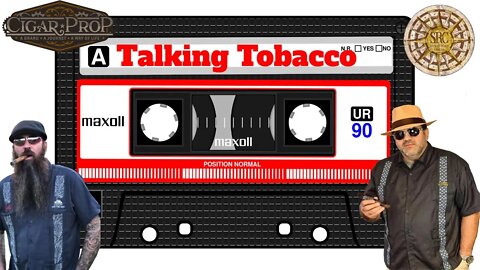 Talking Tobacco with Kev & Kerr | 2022 Cigar Prop