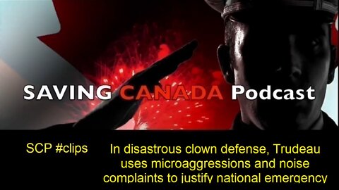 SCP Clips - Trudeau uses disastrous Microaggressions, noise defense to justify national emergency!
