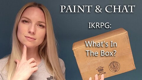 Paint & Chat - IKRPG: What's in the box?