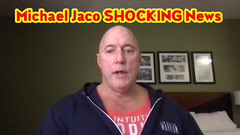 Michael Jaco SHOCKING News 01.11.23