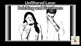 Unfiltered Love: Belching and Flatulence