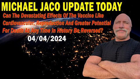Michael Jaco Update Today: "Michael Jaco Important Update, April 4, 2024"