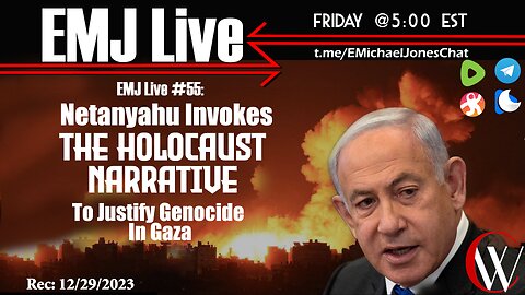 EMJ Live 55: Netanyahu Invokes The Holocaust Narrative To Justify Genocide In Gaza