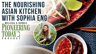 EP: 412 The Nourishing Asian Kitchen with Sophia Eng