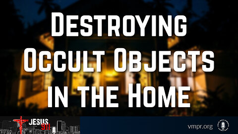 22 Jan 24, Jesus 911: Destroying Occult Objects in the Home