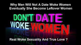 Why Men Will Not Date Woke Women And Eventually She Become Leftover Women