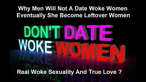 Why Men Will Not Date Woke Women And Eventually She Become Leftover Women