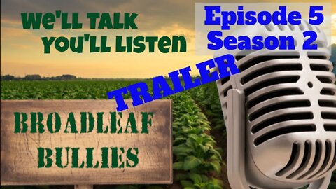 Broadleaf Bullies Episode 5 Season 2 Trailer | 2021 Cigar Prop