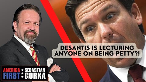 DeSantis is lecturing anyone on being petty?! Sebastian Gorka on AMERICA First