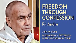 Mary Leads to Freedom through Confession - July 19, 2023 - Ave Maria! HOMILY