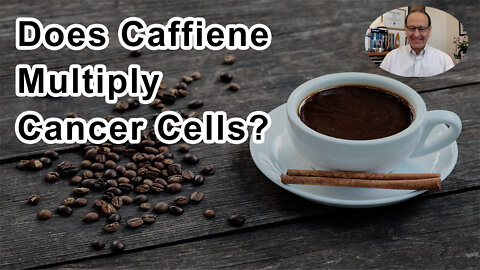 Does Caffiene Multiply Cancer Cells? - Keith Block, M.D