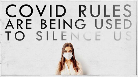 Are Covid Rules Being Used to Silence Us?