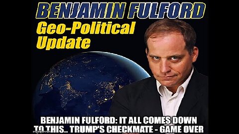 Benjamin Fulford: It All Comes Down to THIS.. Trump's CHECKMATE - GAME OVER!