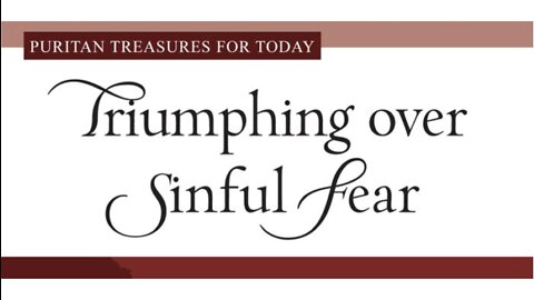 Triumphing over Sinful Fear - Chapter 4 Highlights (part 2)