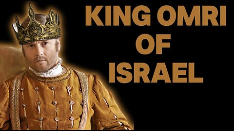 King Omri of Israel: Military Strategist But Wicked