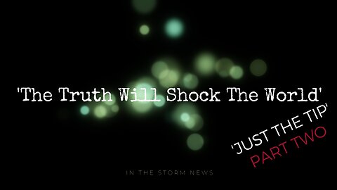 In The Storm News presents: 'The Truth Will Shock The World' Part Two 12/31