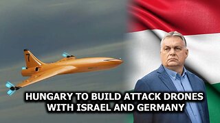 Hungary to Build Attack Drones With Israel and Germany